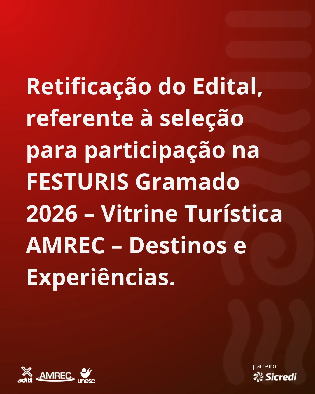 Capa da publicação Retificação do Edital, referente à seleção para participação na FESTURIS Gramado 2026 – Vitrine Turística AMREC – Destinos e Experiências.